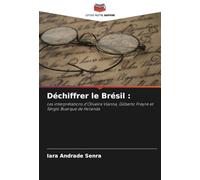 Déchiffrer le Brésil :: Les interprétations d'Oliveira Vianna, Gilberto Freyre et Sérgio Buarque de Holanda