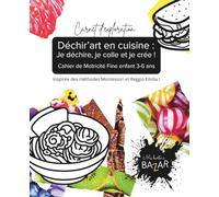 Déchir’art en cuisine : Je déchire, je colle et je crée ! Cahier de Motricité Fine enfant 3-6 ans: Activité Montessori et Reggio Emilia Maternelle ... : je déchire, je colle et je crée !)