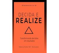 Decida e Realize: Transformando decisões em resultados (Série Decidir e Agir)