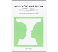 Decide cómo vivir tu vida: Terapia Gestalt para la vida cotidiana (PSICOLOGIA)
