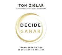 Decide Ganar: Transforma Tu Vida de Decisión En Decisión
