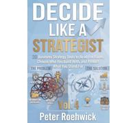 Decide Like a Strategist: 20 Business Strategy Tools to Read the Room, Choose Who You Build With, and Protect What You Stand For, Vol. 4: 7