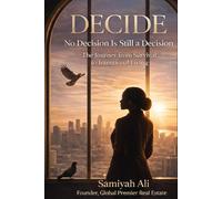 DECIDE - No Decision Is Still a Decision: The Journey from Survival to Intentional Living
