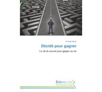 Décidé pour gagner: La clé du succès pour gagner sa vie