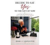 Decide to Say Yes to the Gift of Now: Shifting the Narrative of Loss, Grief, and Living Awake