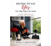 Decide to Say Yes to the Gift of Now: Shifting the Narrative of Loss, Grief, and Living Awake