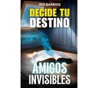 Decide tu Destino: Amigos Invisibles: Un libro interactivo lleno de misterio, decisiones y finales sorprendentes para jóvenes exploradores