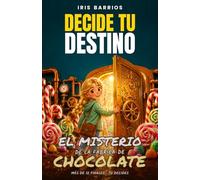 Decide tu Destino: El Misterio de la Fábrica de Chocolate: Toma decisiones, enfrenta desafíos y descubre los secretos que podrían cambiarlo todo