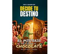 Decide tu Destino: El Misterio de la Fábrica de Chocolate: Toma decisiones, enfrenta desafíos y descubre los secretos que podrían cambiarlo todo