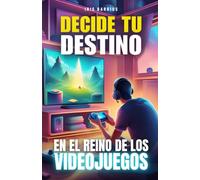 Decide tu Destino: En el Reino de los Videojuegos: Un Viaje por el Mundo Digital: Tus Decisiones, Tu Destino