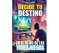 Decide tu Destino: En el Reino de los Videojuegos: Un Viaje por el Mundo Digital: Tus Decisiones, Tu Destino