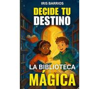 Decide tu Destino: La Biblioteca Mágica: Descubre un mundo donde los libros cobran vida y tú decides el final