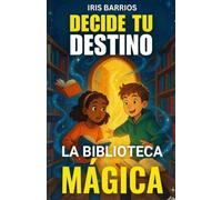 Decide tu Destino: La Biblioteca Mágica: Descubre un mundo donde los libros cobran vida y tú decides el final