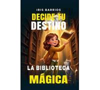 Decide Tu Destino: La Biblioteca Mágica: Descubre un mundo donde los libros cobran vida y tú decides el final