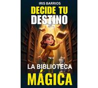 Decide Tu Destino: La Biblioteca Mágica: Descubre un mundo donde los libros cobran vida y tú decides el final