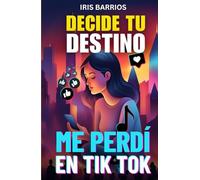 Decide tu Destino: Me perdí en TikTok: Una aventura digital donde cada decisión cuenta