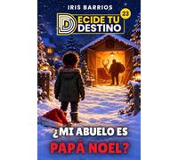 Decide tu Destino: ¿Mi Abuelo es Papá Noel?: Una aventura de Nochebuena en la que tú decides el final. Librojuego ilustrado a color con más de 12 finales