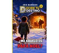 Decide tu Destino: ¿Mi Abuelo es Papá Noel?: Una aventura de Nochebuena en la que tú decides el final. Librojuego ilustrado a color con más de 12 finales