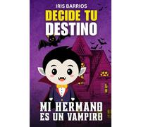 Decide tu Destino: Mi hermano es un vampiro: El Misterio de Mi Hermano: ¡Tú Eliges Su Divertido Secreto en esta Aventura Interactiva!