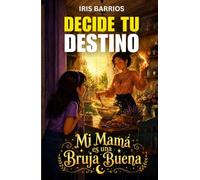 Decide tu Destino: Mi Mamá es una Bruja Buena: Magia, brujas buenas y decisiones