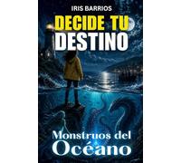 Decide Tu Destino: Monstruos del Océano: +12 finales y un Final Heroico oculto para que decidas tu propia aventura