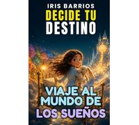 Decide tu Destino: Viaje al Mundo de los Sueños: Explora mundos mágicos, elige tu camino y descubre finales sorprendentes
