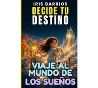Decide tu Destino: Viaje al Mundo de los Sueños: Explora mundos mágicos, elige tu camino y descubre finales sorprendentes