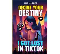 Decide Your Destiny: I Got Lost in Tik Tok: A digital adventure where every decision counts