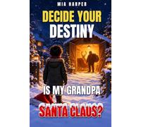 Decide your Destiny: Is My Grandpa Santa Claus?: A Christmas Eve Adventure Where You Choose the Ending. Full-Color Illustrated Gamebook with Over 12 Endings