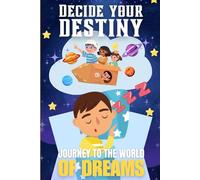 Decide your destiny: Journey to the World of Dreams: Choose your path, shape your story, and discover magical endings