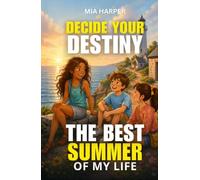 Decide Your Destiny: The Best Summer of My Life: An Interactive Adventure in Blue Cove Where Every Choice Changes the Story