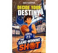 Decide your Destiny: The Game-Winning Shot: A Basketball Adventure Where You Call the Plays · 12+ Endings