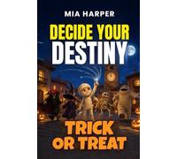 Decide your Destiny: Trick or Treat: A Halloween Gamebook with More Than 12 Endings: the costumes have come to life and you decide how the night ends.