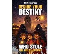Decide Your Destiny. Who Stole the Great Clock?: A Mystery-Filled Book with Multiple Endings for Curious Young Readers
