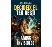 Decideix el teu Destí: Amics Invisibles: Un llibre interactiu ple de misteri, decisions i finals sorprenents per a joves exploradors