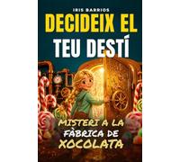 Decideix el teu Destí: Misteri a la Fàbrica de Xocolata: Pren decisions, afronta reptes i descobreix els secrets que ho podrien canviar tot