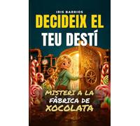 Decideix el teu Destí: Misteri a la Fàbrica de Xocolata: Pren decisions, afronta reptes i descobreix els secrets que ho podrien canviar tot