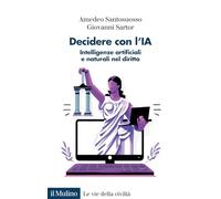 Decidere con l'IA. Intelligenze artificiali e naturali nel diritto (Le vie della civiltà)