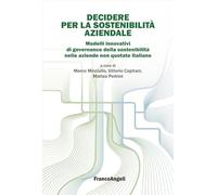 Decidere per la sostenibilità aziendale. Modelli innovativi di governance della sostenibilità nelle aziende non quotate italiane (Università-Economia)