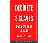 Decídete, 3 Claves para salir de Deudas: Emprende nuevos proyectos y vive en paz con tus finanzas