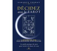 Décidez avec le Tarot: 5 minutes par jour pour développer votre intuition - Le guide pratique pour arrêter de douter de vous
