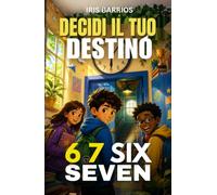 Decidi Il Tuo Destino: 6 7 Six Seven: Il meme che ha cambiato tutto. Libro interattivo per bambini da 7 a 12 anni con 14 finali