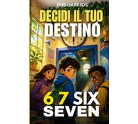 Decidi Il Tuo Destino: 6 7 Six Seven: Il meme che ha cambiato tutto. Libro interattivo per bambini da 7 a 12 anni con 14 finali