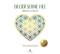 Decidí serme fiel: Atrévete a ser tú (SIN COLECCION)