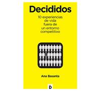 Decididos: 10 experiencias de vida fuera de un entorno competitivo (Crecimiento personal)