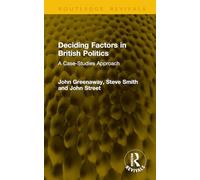 Deciding Factors in British Politics: A Case-Studies Approach (Routledge Revivals)