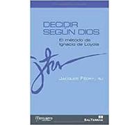 Decidir Segun Dios: El método de Ignacio de Loyola: 9 (Principio y Fundamento)