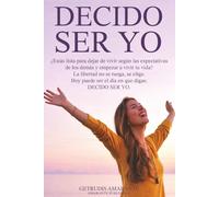 Decido ser yo: La libertad no se ruega, se elige.