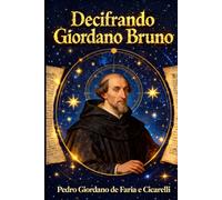 Decifrando Giordano Bruno: Edição Especial (PEDRO CICARELLI)