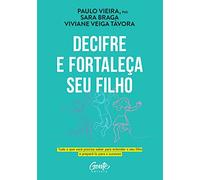 Decifre e fortaleca seu filho - Tudo o que voce precisa saber para entender o seu filho e prepara-lo para o sucesso (Em Portugues do Brasil)
